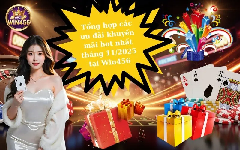 Tổng hợp các ưu đãi khuyến mãi hot nhất tháng 112025 tại Win456
