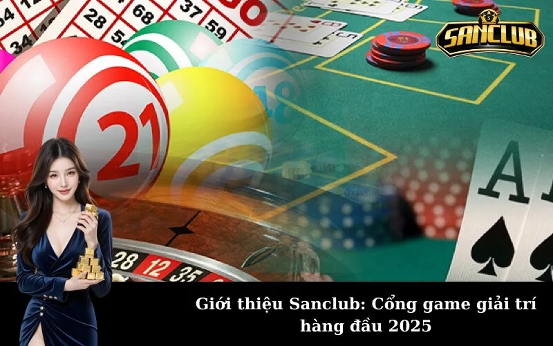 Giới thiệu Sanclub: Cổng game giải trí hàng đầu 2025