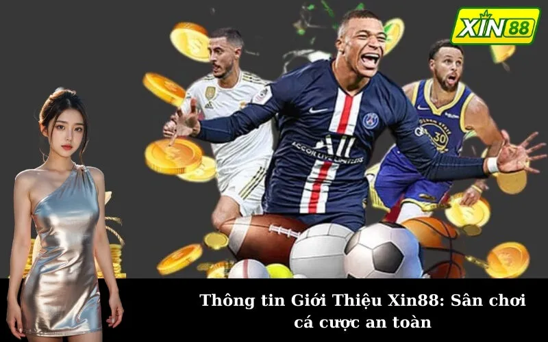 Thông tin Giới Thiệu Xin88: Sân chơi cá cược an toàn